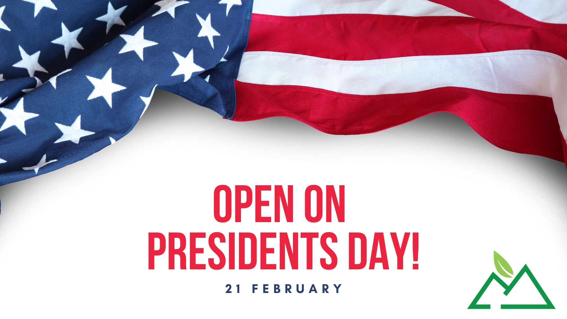 Open on Presidents Day!